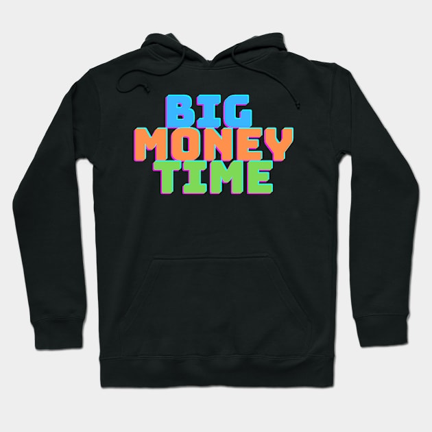 BIG MONEY TIME Hoodie by desthehero